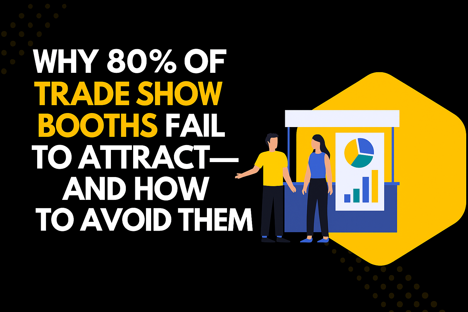 Why 80% of Trade Show Booths Fail to Attract Visitors—And  How to Avoid It